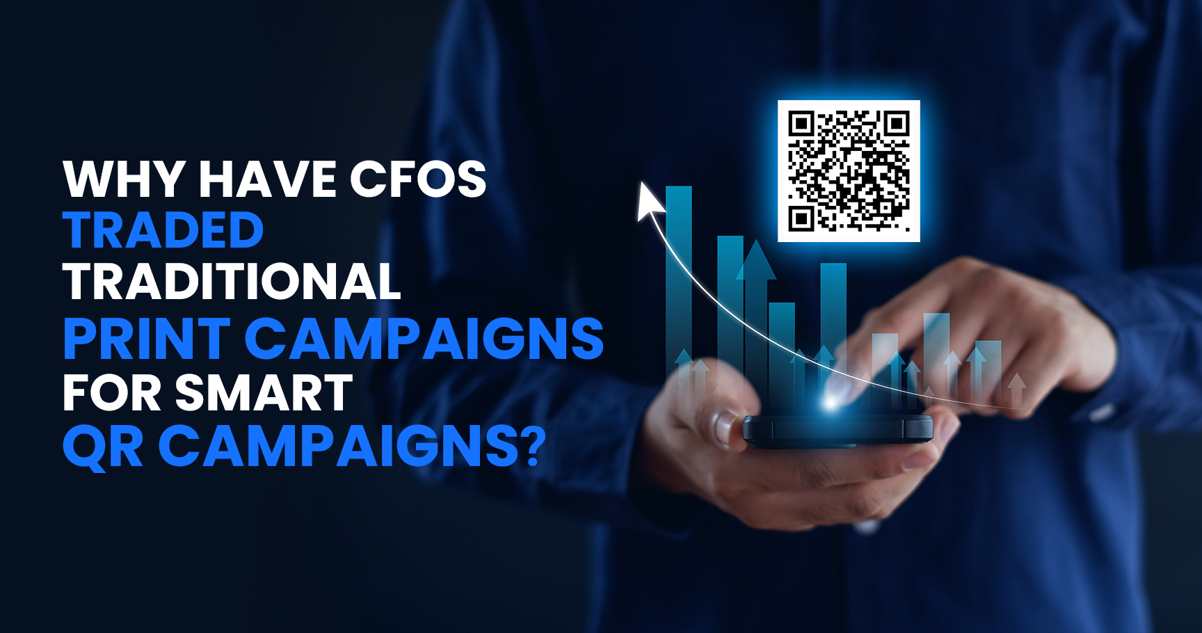 Why have CFOs Traded Traditional Print Campaigns For Smart QR Campaigns?