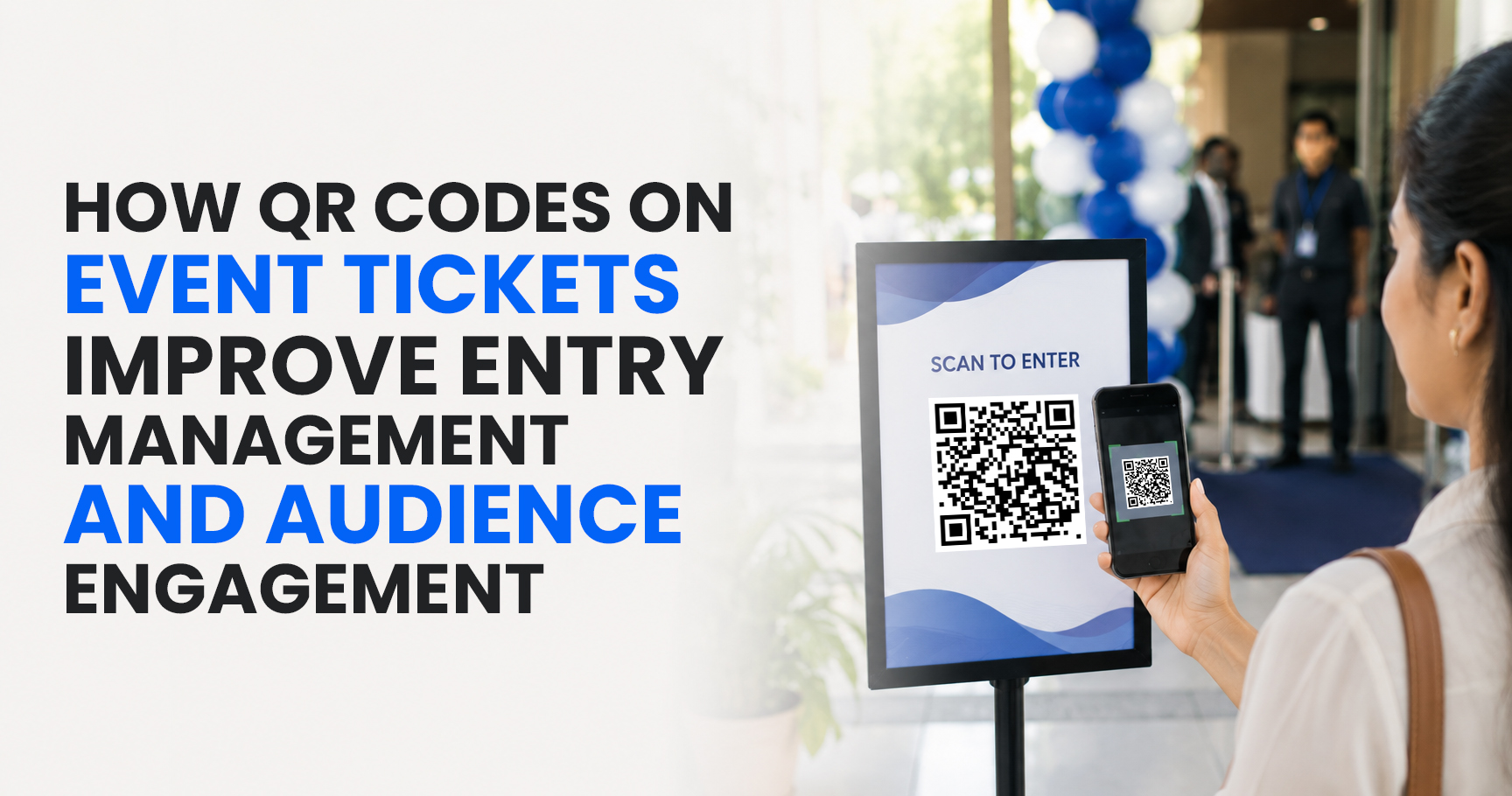 How QR Codes on Event Tickets Improve Entry Management and Audience Engagement